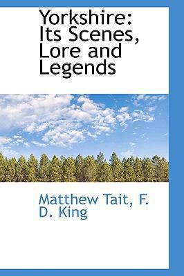 Yorkshire: Its Scenes, Lore and Legends 1103864173 Book Cover