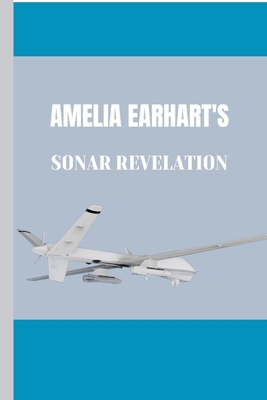 Amelia Earhart's Sonar Revelation: All you need... B0CTKD82GC Book Cover