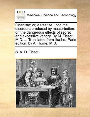 Onanism: Or, a Treatise Upon the Disorders Prod... 1170733921 Book Cover