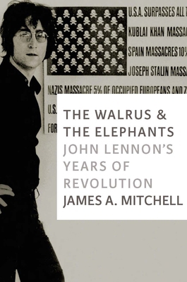 The Walrus and the Elephants: John Lennon's Yea... 1609805763 Book Cover