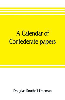 A calendar of Confederate papers, with a biblog... 9353805791 Book Cover