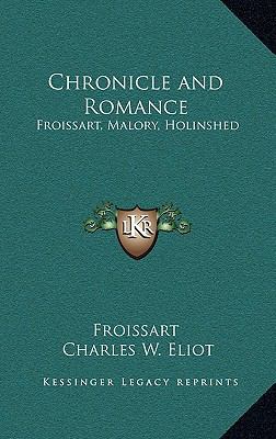 Chronicle and Romance: Froissart, Malory, Holin... 1163220639 Book Cover