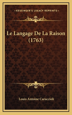 Le Langage De La Raison (1763) [French] 1166358992 Book Cover