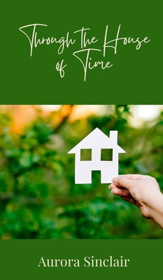 Through the House of Time 1805872265 Book Cover