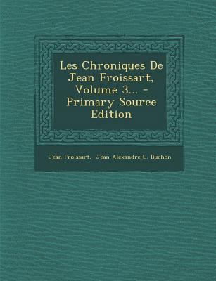 Les Chroniques de Jean Froissart, Volume 3... -... [French] 1294118382 Book Cover