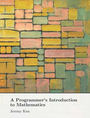 A Programmer's Introduction to Mathematics: Sec... B088N68LTJ Book Cover