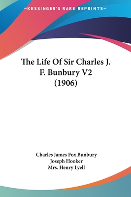 The Life Of Sir Charles J. F. Bunbury V2 (1906) 1161834869 Book Cover