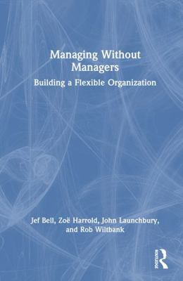 Managing Without Managers: Building a Flexible ... 1041234414 Book Cover