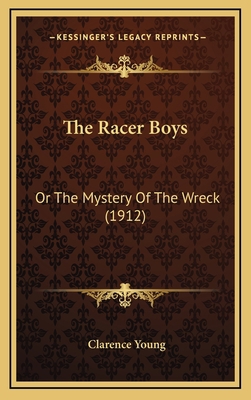 The Racer Boys: Or The Mystery Of The Wreck (1912) 1166361306 Book Cover