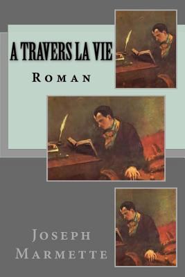 A travers la vie: Roman [French] 1540608271 Book Cover