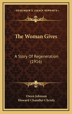 The Woman Gives: A Story Of Regeneration (1916) 1165738155 Book Cover