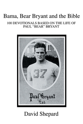 Bama, Bear Bryant and the Bible: 100 Devotional... 059525599X Book Cover