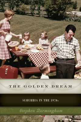 The Golden Dream: Suburbia in the 1970s 1493024728 Book Cover