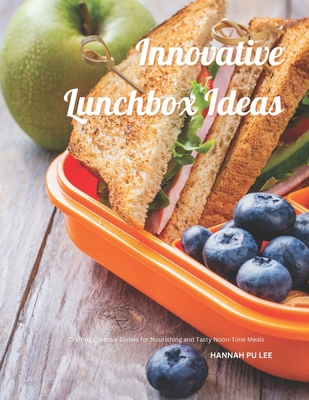 Innovative Lunchbox Ideas: Crafting Creative Di... B0DH53GJFJ Book Cover