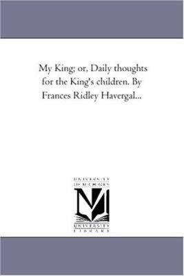 My King; or, Daily Thoughts For the King'S Chil... 1425510817 Book Cover