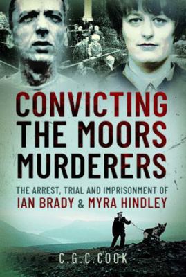 Convicting the Moors Murderers: The Arrest, Tri... 1399098802 Book Cover