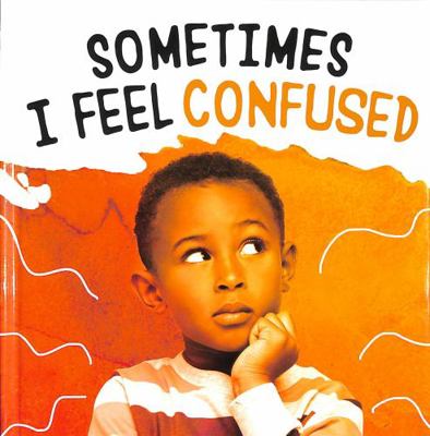 Sometimes I Feel Confused (Name Your Emotions) 1398239003 Book Cover