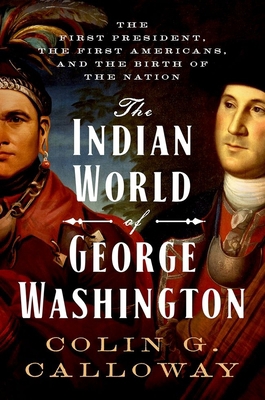 The Indian World of George Washington: The Firs... 0190652160 Book Cover