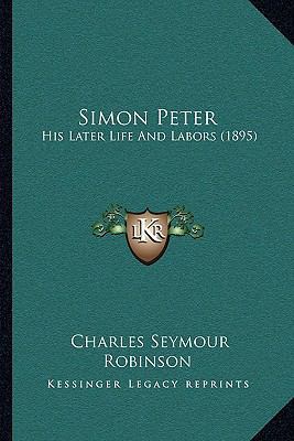 Simon Peter: His Later Life And Labors (1895) 1164921800 Book Cover