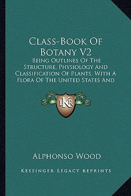 Class-Book Of Botany V2: Being Outlines Of The ... 1164111361 Book Cover