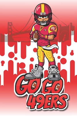 GO GO 49ERS: : A lined notebook for 49ERS fan,best gift for boyfriend on birthday .us football journal 6x9 inches,120 pages.