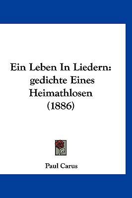 Ein Leben in Liedern: Gedichte Eines Heimathlos... [German] 116125398X Book Cover
