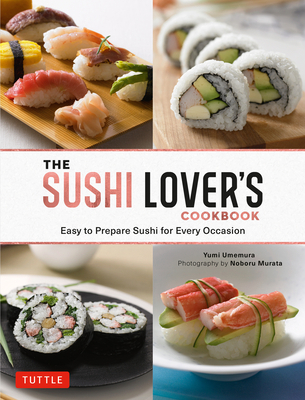 The Sushi Lover's Cookbook: Easy to Prepare Sus... 4805317329 Book Cover