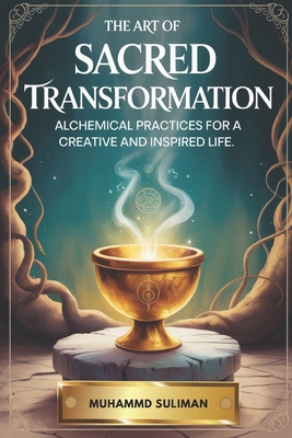 The Art of Sacred Transformation: Alchemical Pr... B0FMJTBS2T Book Cover