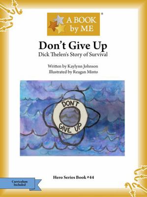 Paperback Don't Give Up : Dick Thelen's Story of Survival Book