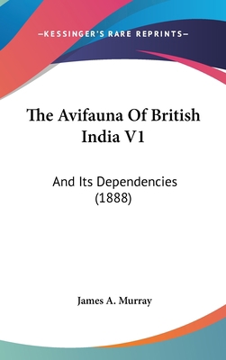 The Avifauna of British India V1: And Its Depen... 1160021279 Book Cover