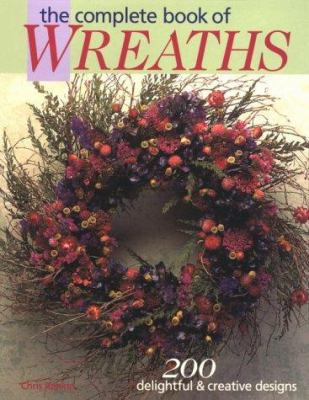 The Complete Book of Wreaths: 200 Delightful & ... 096518689X Book Cover