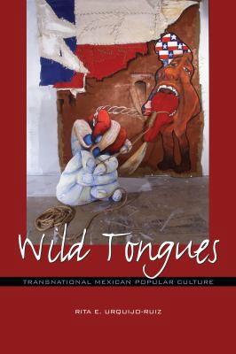 Wild Tongues: Transnational Mexican Popular Cul... 0292739419 Book Cover
