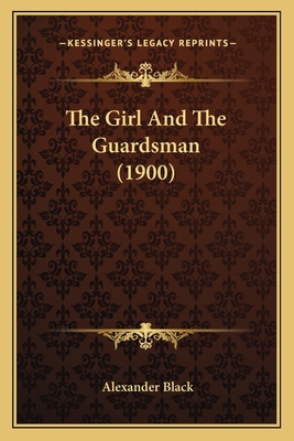 The Girl And The Guardsman (1900) 1163974021 Book Cover