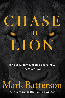 Chase the Lion: If Your Dream Doesn't Scare You... 1601428871 Book Cover