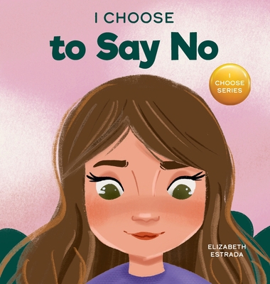 I Choose to Say No: A Rhyming Picture Book Abou... 1637312911 Book Cover