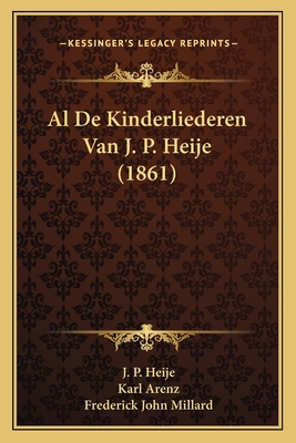 Al De Kinderliederen Van J. P. Heije (1861) [Dutch] 1167575687 Book Cover