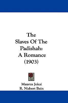 The Slaves Of The Padishah: A Romance (1903) 1104577801 Book Cover