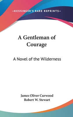 A Gentleman of Courage: A Novel of the Wilderness 0548029822 Book Cover