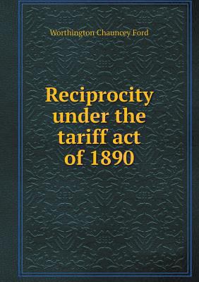 Reciprocity under the tariff act of 1890 5518612583 Book Cover