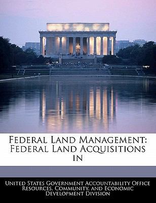 Federal Land Management: Federal Land Acquisiti... 1240742460 Book Cover