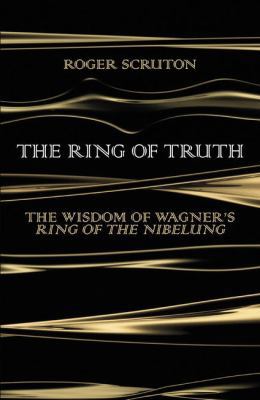 The Ring of Truth: The Wisdom of Wagner's Ring ... 0241188555 Book Cover