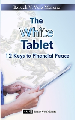 The White Tablet: 12 Keys To Financial Peace B09PM89DNG Book Cover