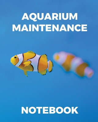 Aquarium Maintenance Notebook: Fish Hobby Fish ... 164930160X Book Cover