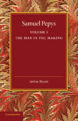 Samuel Pepys: Volume 1: The Man in the Making 1107626226 Book Cover