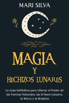 Magia y Hechizos Lunares: La guía definitiva pa... [Spanish] B091NV11RJ Book Cover