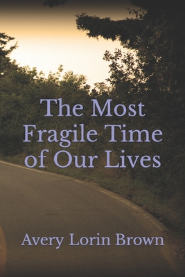 The Most Fragile Time of Our Lives B0C9S7PJDM Book Cover