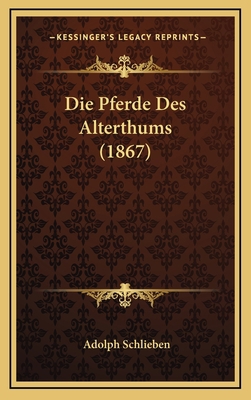 Die Pferde Des Alterthums (1867) [German] 1168558085 Book Cover