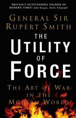 The Utility of Force: The Art of War in the Mod... 0713998369 Book Cover