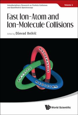 Fast Ion-Atom & Ion-Molecule Collisions 9814407127 Book Cover