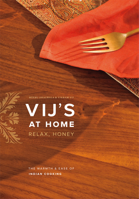 Vij's at Home: Relax, Honey: The Warmth and Ease of Indian Cooking